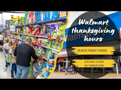 Walmart Thanksgiving Hours | Grocery Stores Open On Thanksgiving 2024